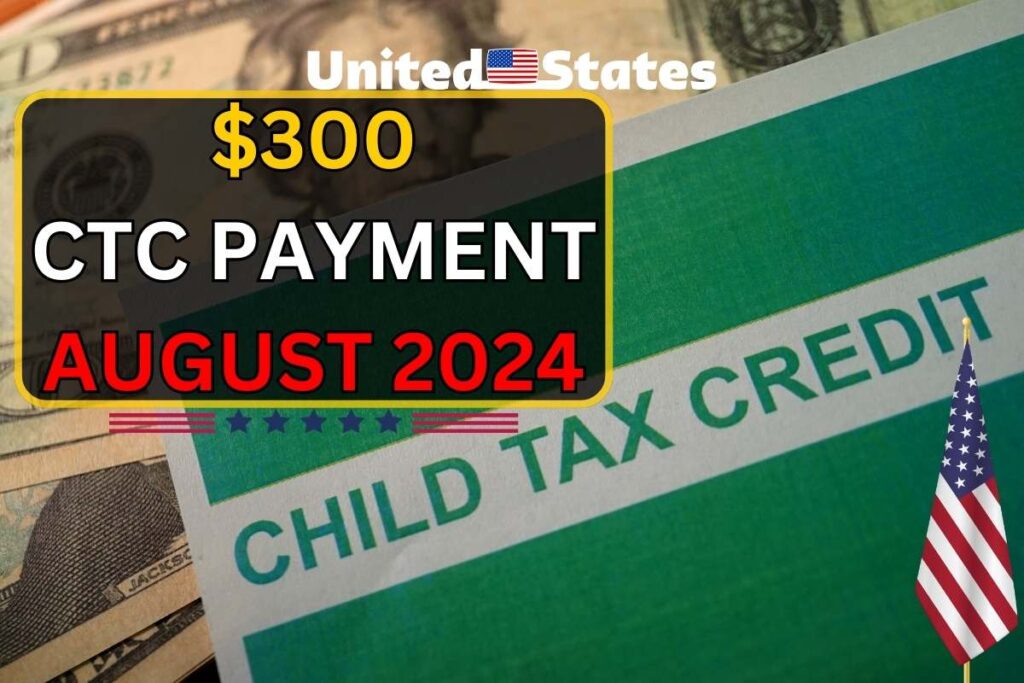 $300 CTC Payment Date August 2024