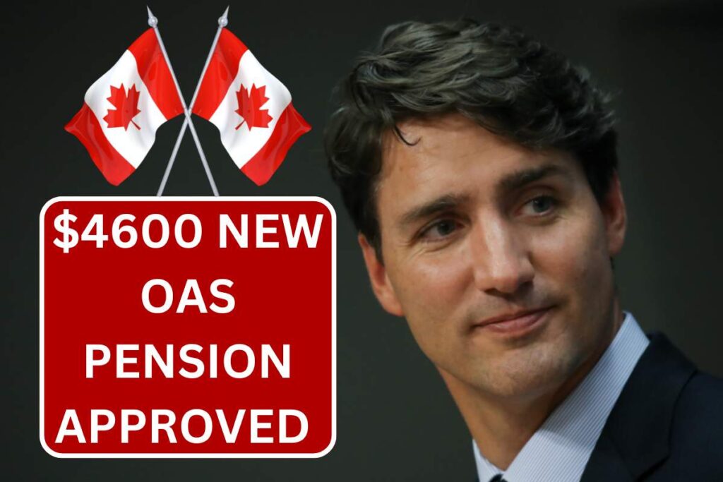 $4600 New OAS Pension Approved By Trudeau - Know Payment Date & Eligibility