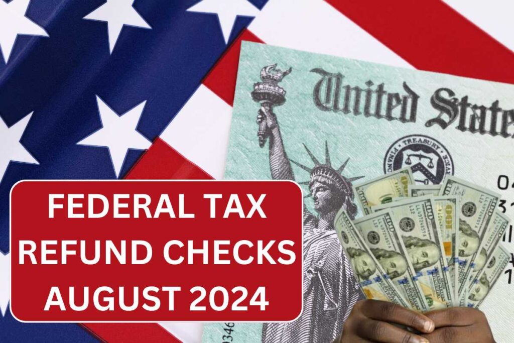 Federal Tax Refund Checks US August 2024 - Check Status