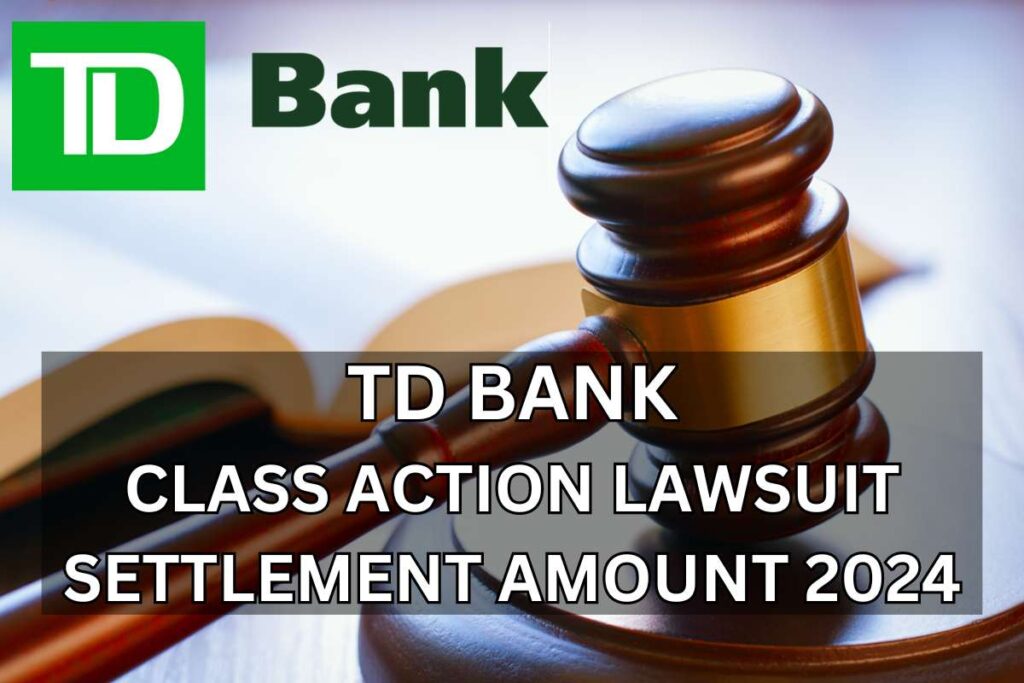 TD Bank Class Action Lawsuit Settlement Amount 2024