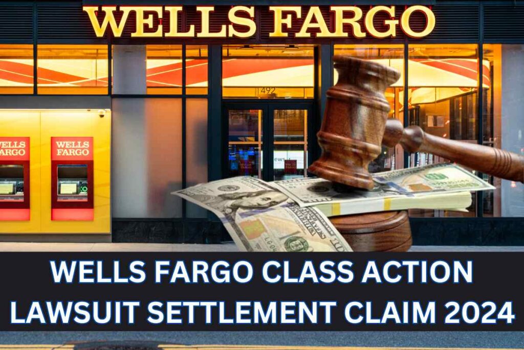 Wells Fargo Class Action Lawsuit Settlement Claim 2024