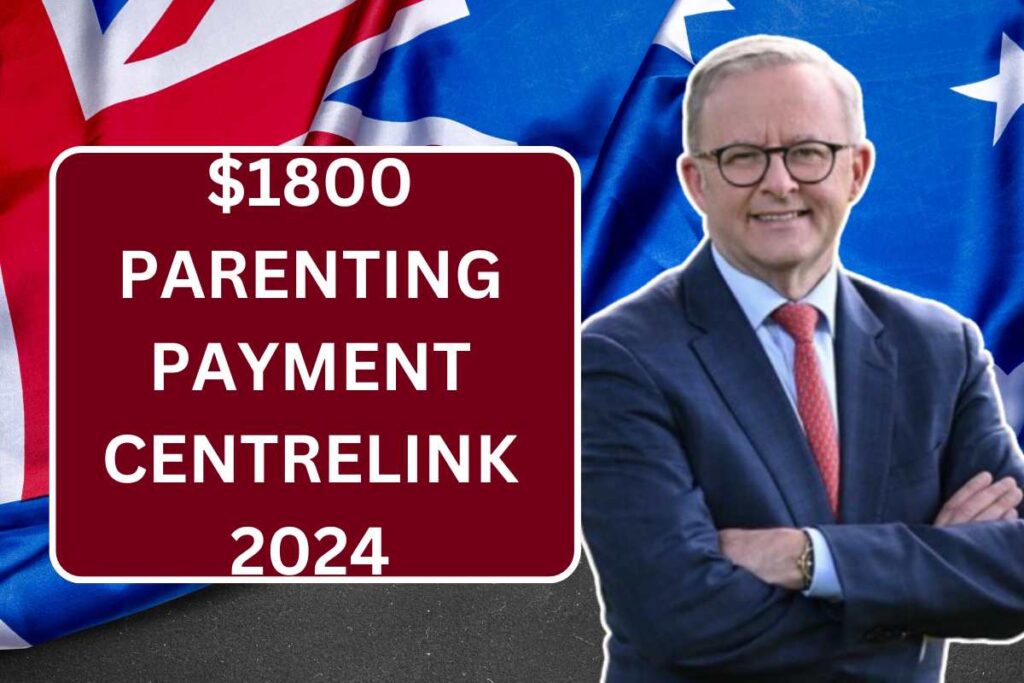 $1800 Parenting Payment Centrelink 2024 - Check Eligibility, Claim & Payout Dates