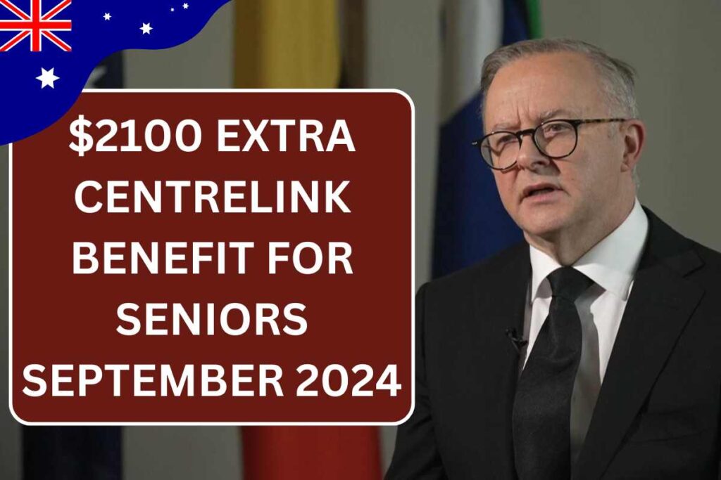 $2100 Extra Centrelink Benefit for Seniors September 2024, Know Your Eligibility & Payment Dates