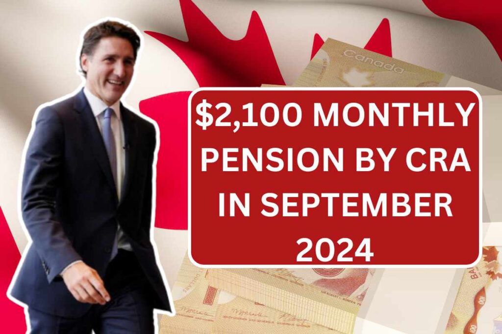 $2,100 Monthly Pension By CRA In September 2024