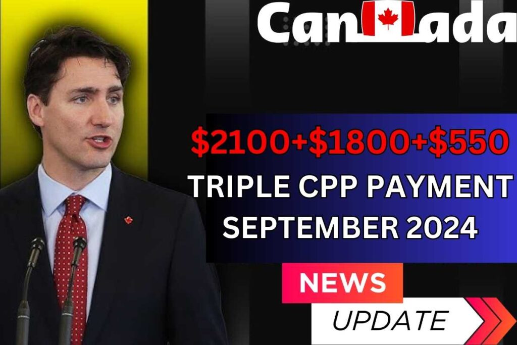 $2100+$1800+$550 Triple CPP Payment September 2024