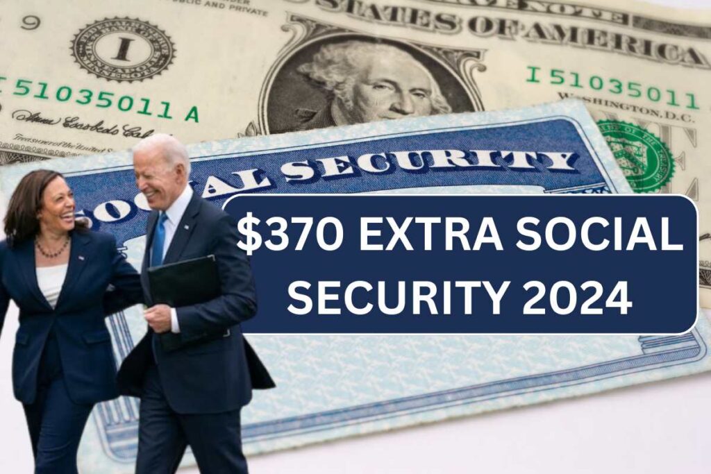 $370 Extra Social Security 2024, Check Eligibility For SSI, SSDI & Payment Dates