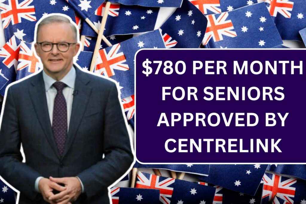 $780 Per Month For Seniors Approved By Centrelink 2024