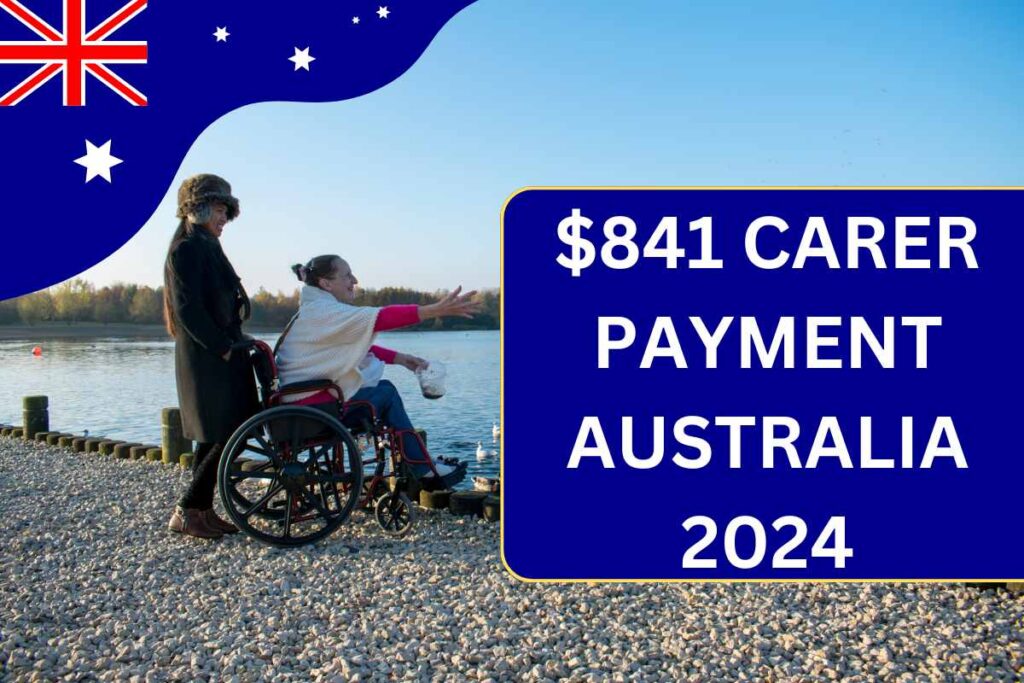 $841 Carer Payment Australia 2024