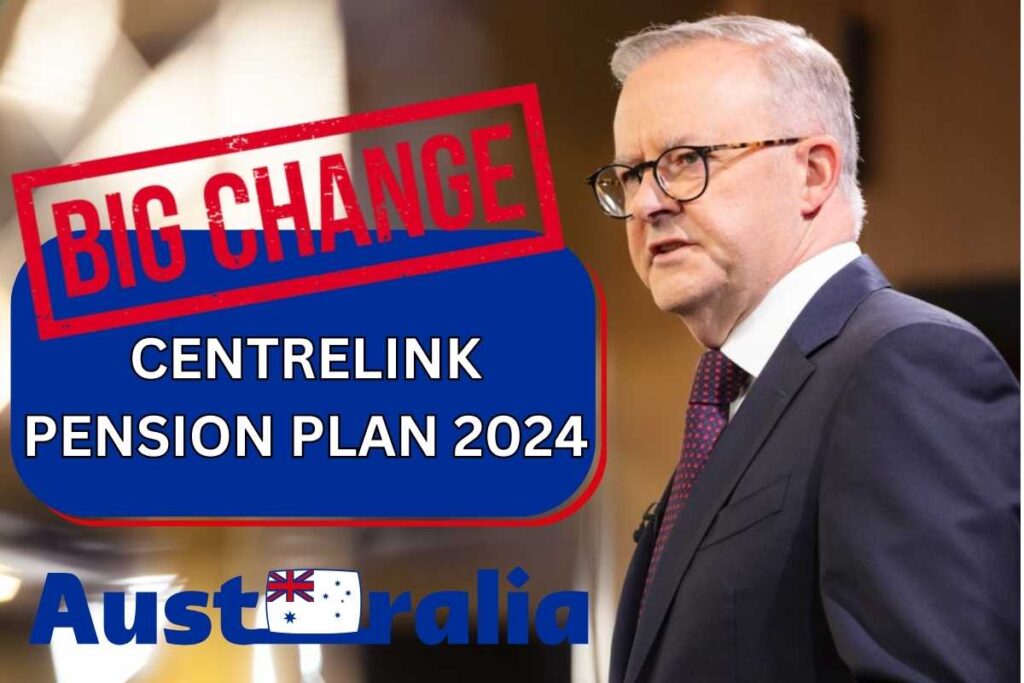 Big Changes In Centrelink Pension Plan 2024