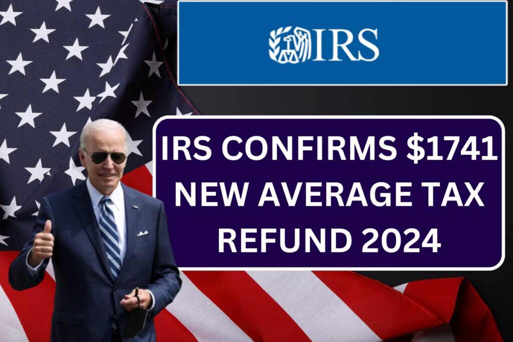 IRS Confirms ⁠$1741 New Average Tax Refund 2024