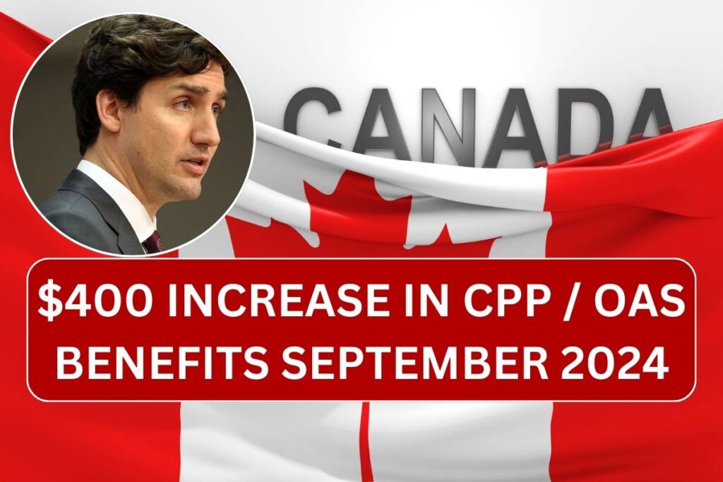 $400 Increase In CPP / OAS Benefits September 2024, Check Eligibility, Payment Dates