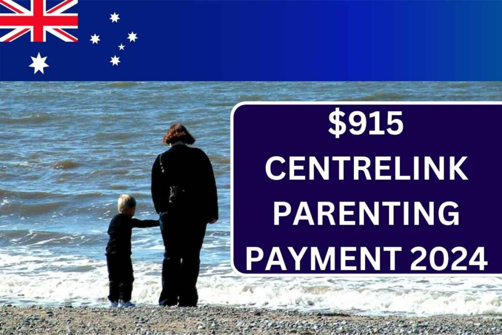 $915 Centrelink Parenting Payment 2024, Eligibility & Know Rules