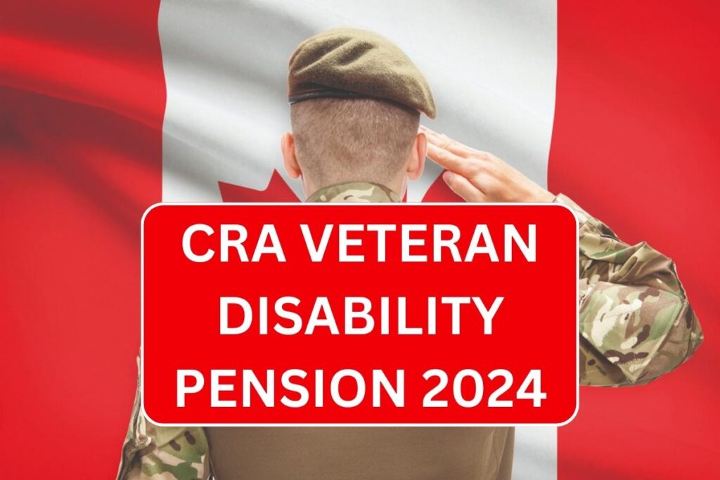 CRA Veteran Disability Pension 2024, Check Eligibility & Know Pension Dates