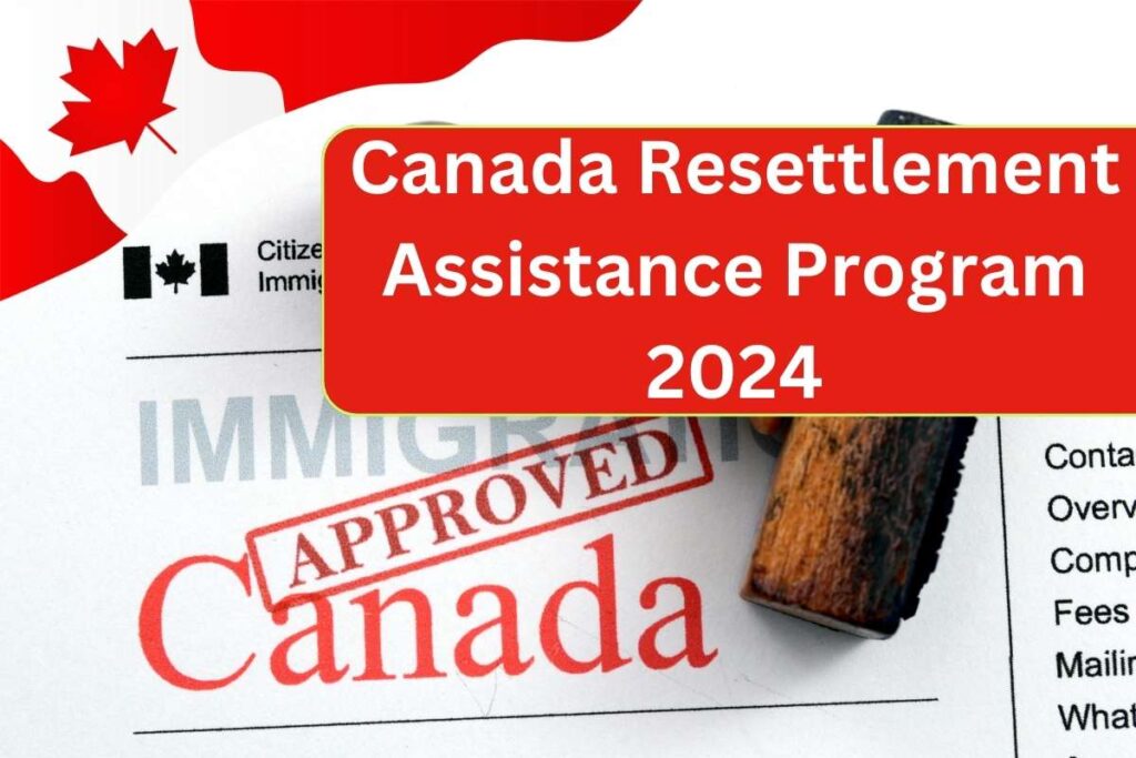 Canada Resettlement Assistance Program 2024, Check Amount, Eligibility