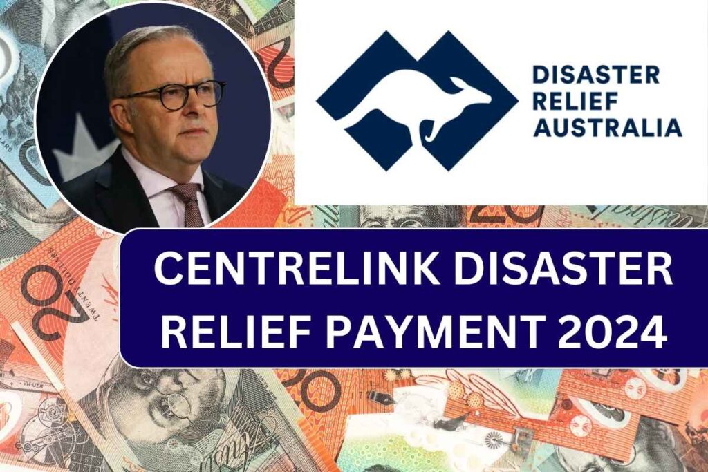 Centrelink Disaster Relief Payment 2024, Check Eligibility & Payment Dates