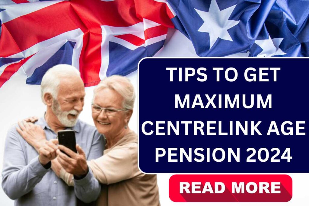 Tips To Get Maximum Centrelink Age Pension 2024, Old Age Pension Eligibility